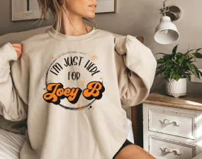 I'm Just Here For Joey B Sweatshirt